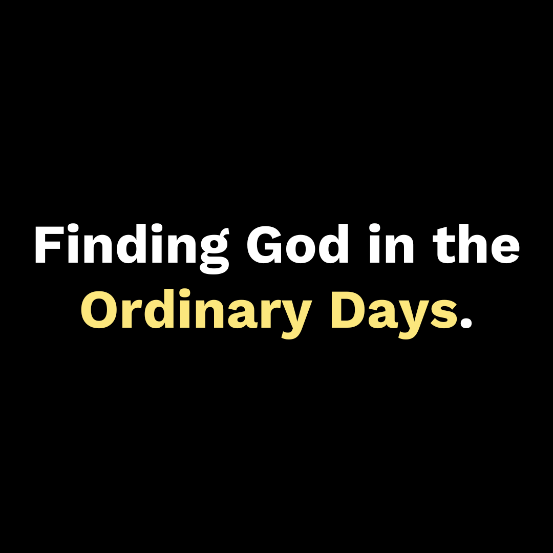 Finding God in the Ordinary Days - Walk In Faith Clothing