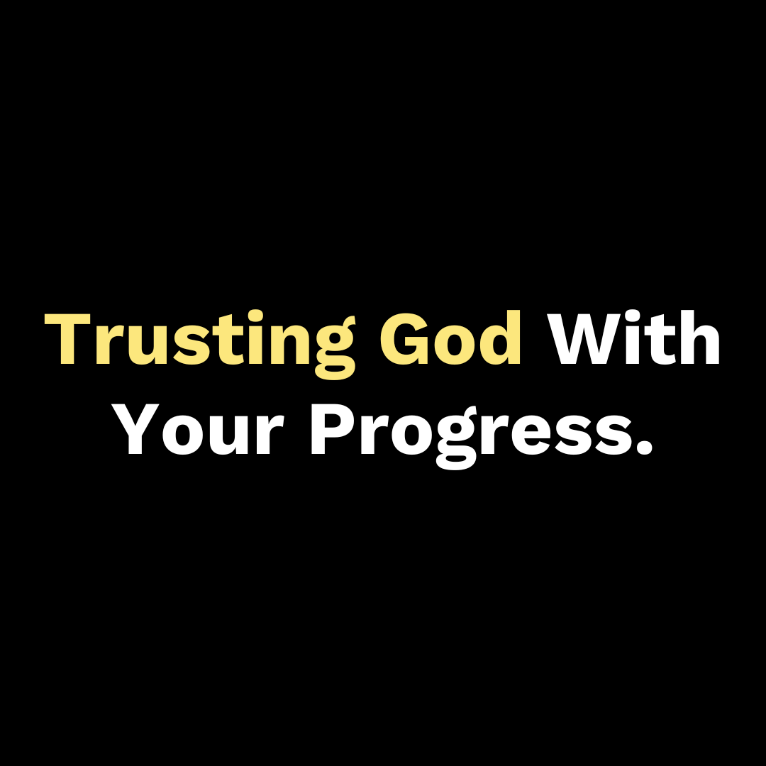 Trusting God With Your Progress