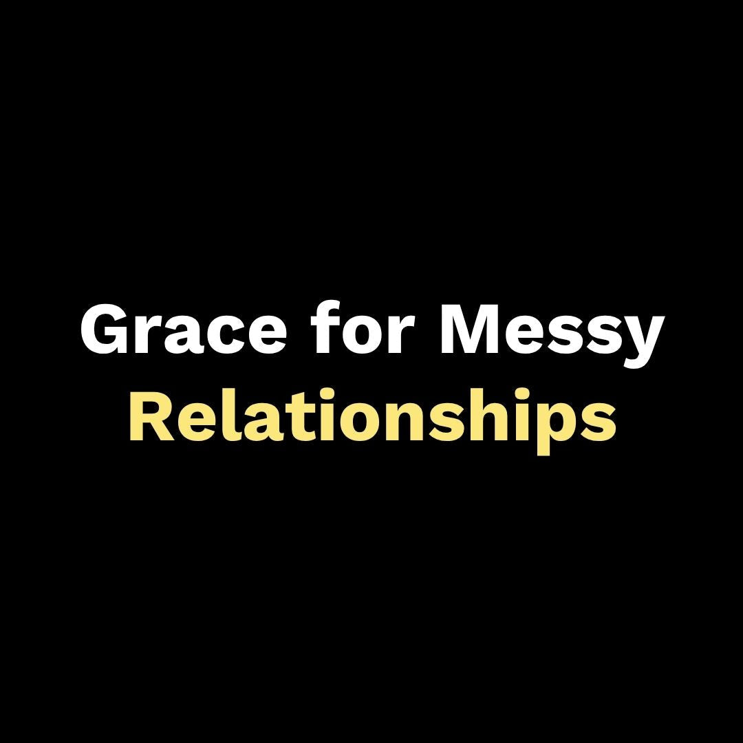 When Family Gets Hard: Grace for Messy Relationships