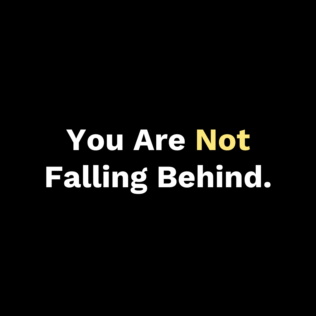 You Are Not Falling Behind