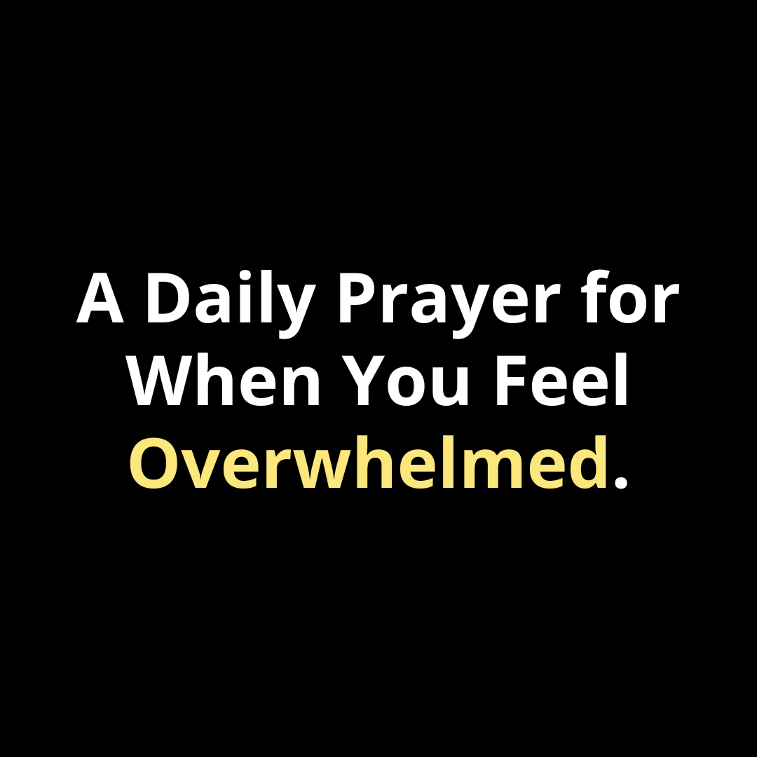 A Daily Prayer for When You Feel Overwhelmed – Walk In Faith Clothing