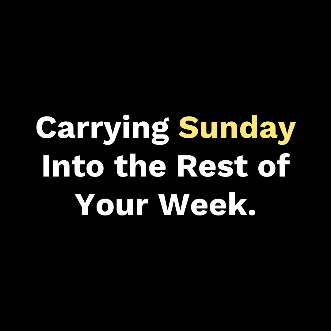 Carrying Sunday Into the Rest of Your Week - Walk In Faith Clothing