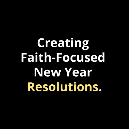 Creating Faith-Focused New Year Resolutions - Walk In Faith Clothing