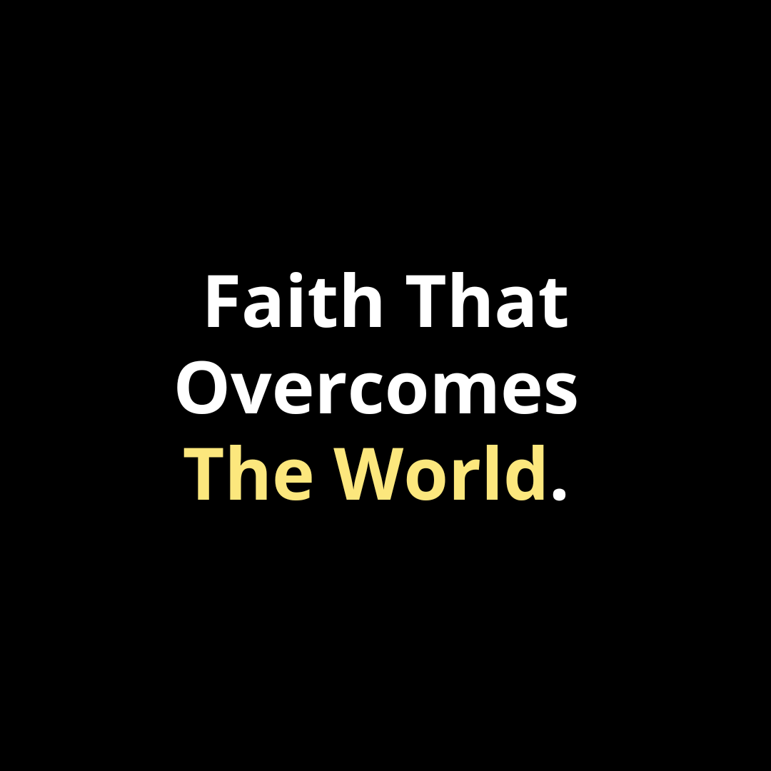 Faith That Overcomes the World - Walk In Faith Clothing