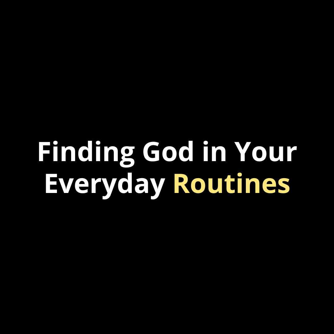 Finding God in Your Everyday Routines - Walk In Faith Clothing