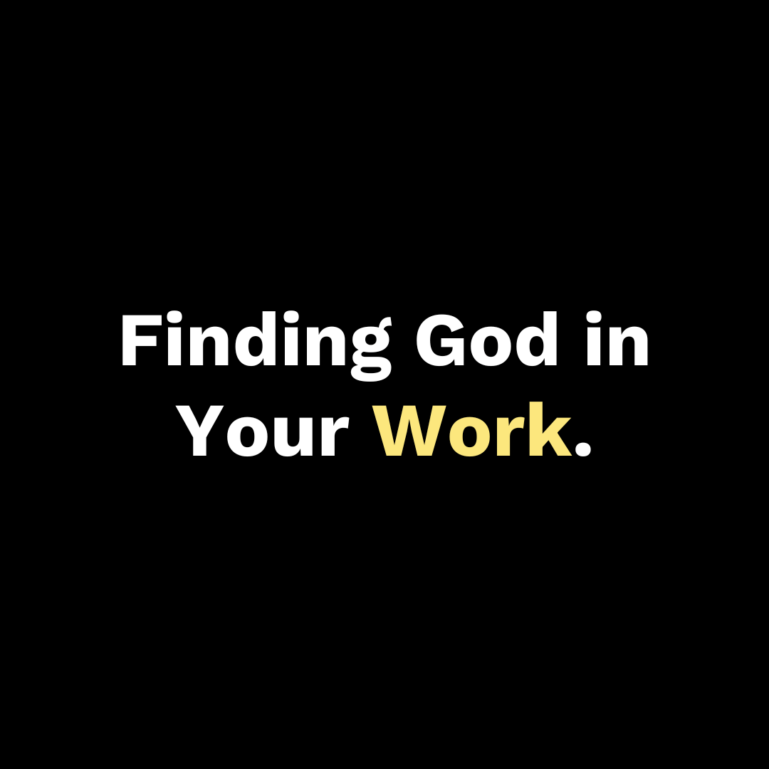 Finding God in Your Work - Walk In Faith Clothing