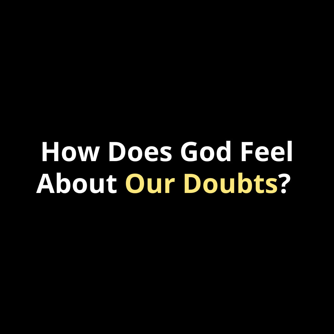 How Does God Feel About Our Doubts? - Walk In Faith Clothing