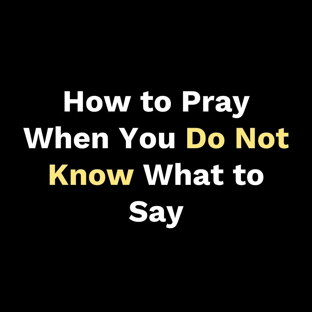 How to Pray When You Do Not Know What to Say - Walk In Faith Clothing