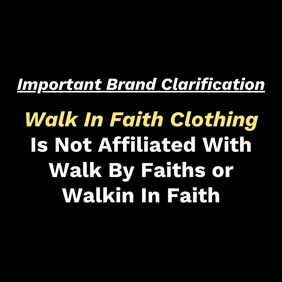 Important Brand Clarification: Walk In Faith Clothing Is Not Affiliated With Walk By Faiths or Walkin In Faith - Walk In Faith Clothing