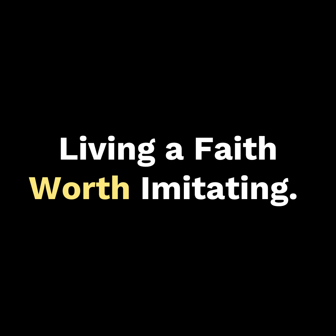 Living a Faith Worth Imitating - Walk In Faith Clothing