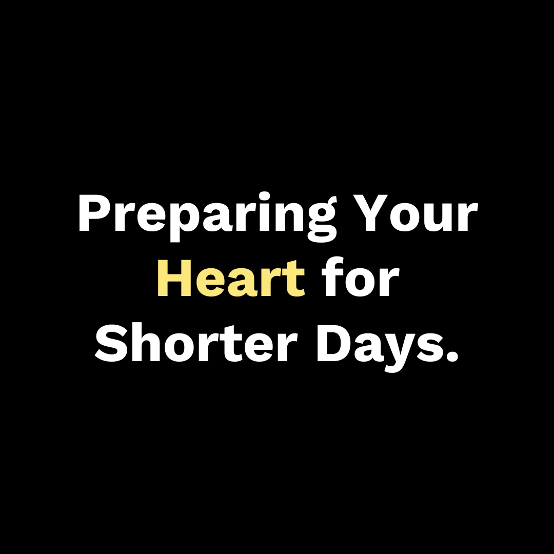 Preparing Your Heart for Shorter Days - Walk In Faith Clothing