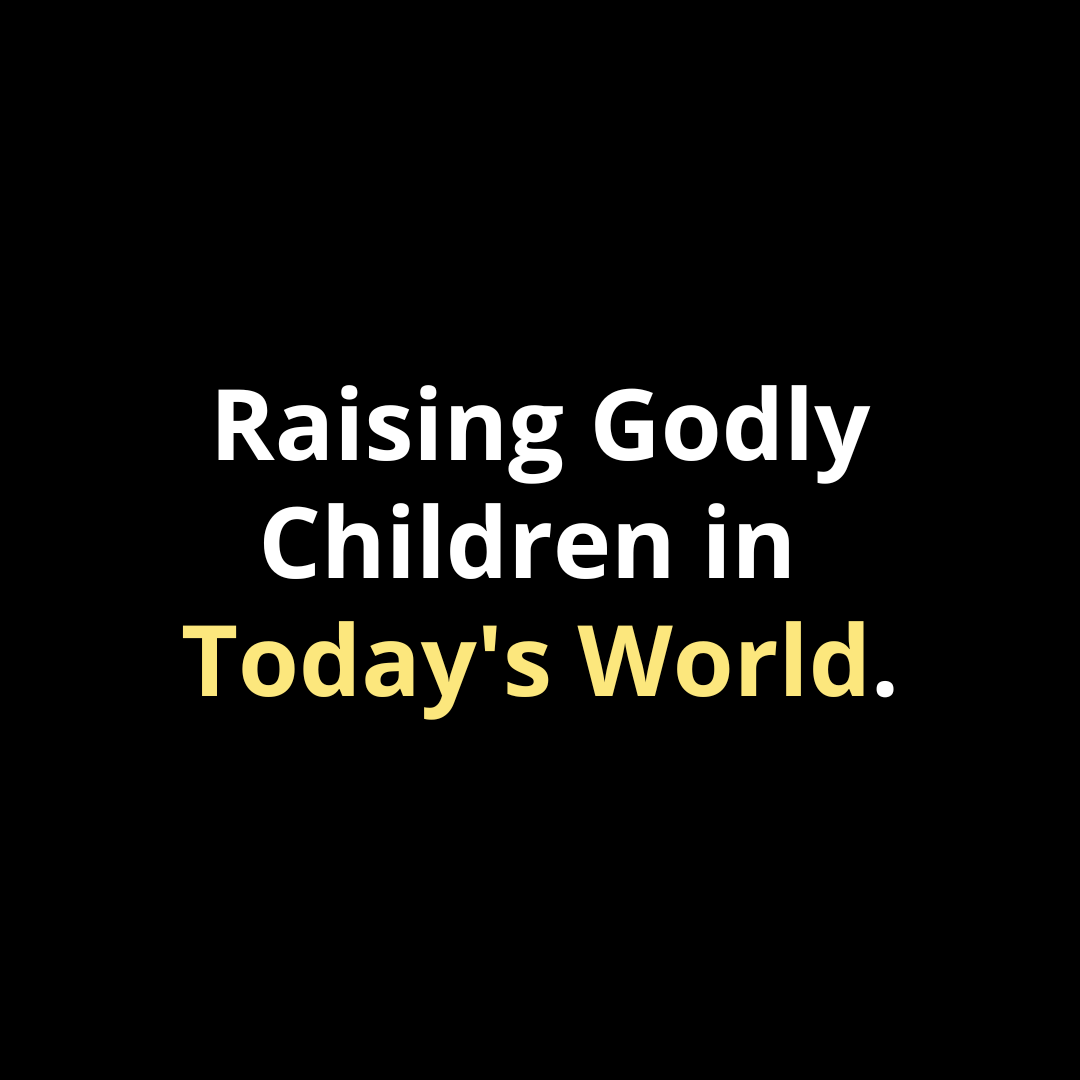 Raising Godly Children in Today's World - Walk In Faith Clothing