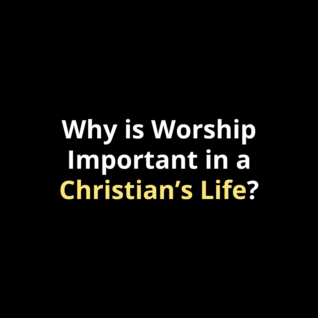 Why is Worship Important in a Christian’s Life? - Walk In Faith Clothing