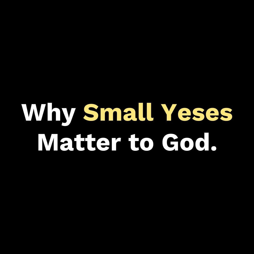 Why Small Yeses Matter to God - Walk In Faith Clothing