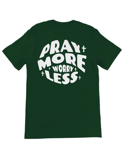 Green Pray More Worry Less Unisex T-Shirt - Walk In Faith Clothing