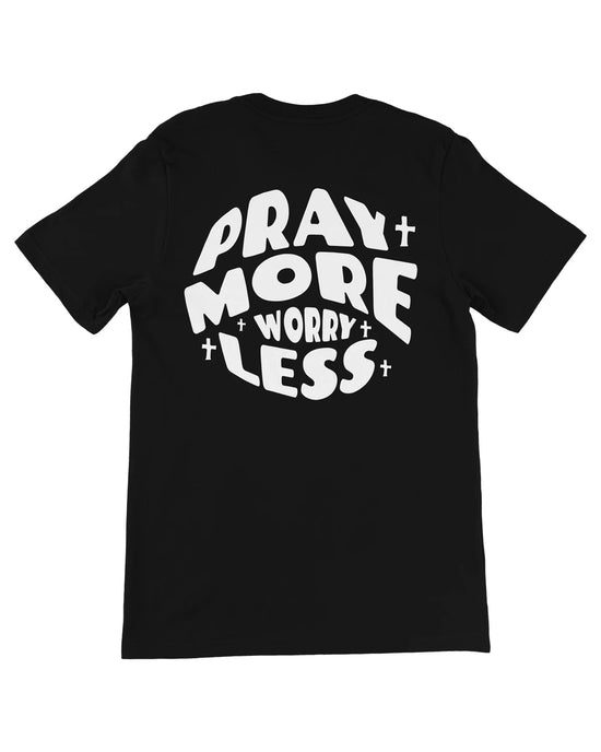 Black Pray More Worry Less Unisex T-Shirt - Walk In Faith Clothing